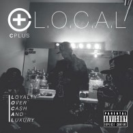 C-Plus - L.O.C.A.L (Loyal Over Cash and Luxury)