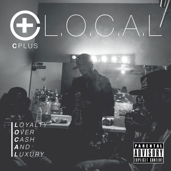 C-Plus - L.O.C.A.L (Loyal Over Cash and Luxury)