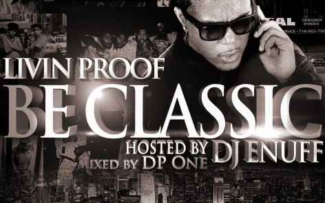 Living Proof - Be Classic (Hosted By DJ Enuff)